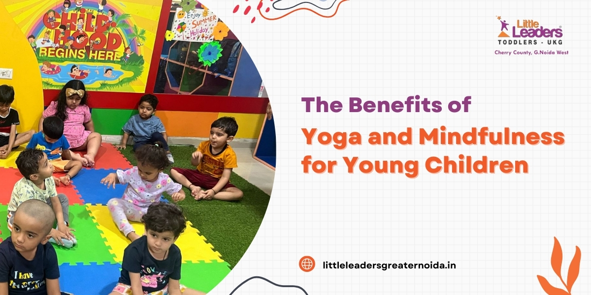 The Benefits of Yoga and Mindfulness for Young Children - Little Leaders Play School, Cherry County